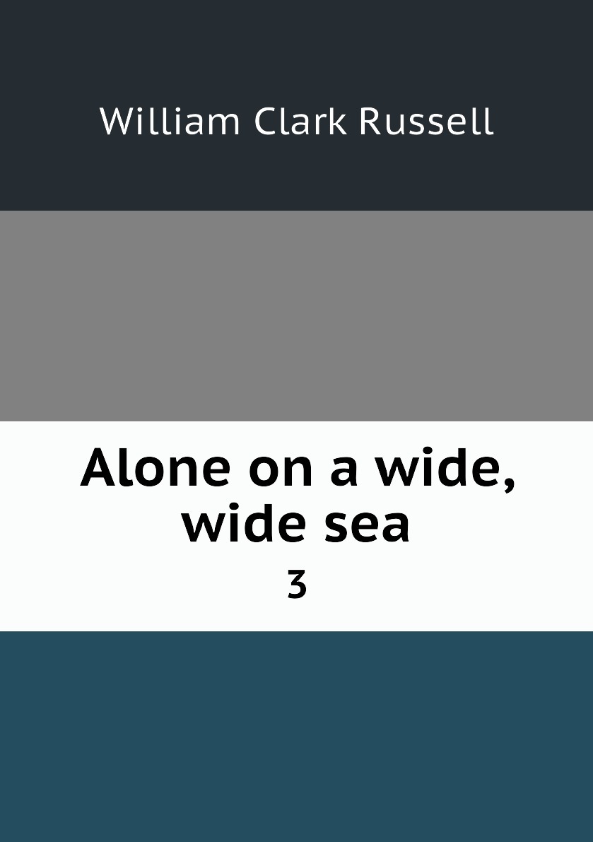 Alone on a Wide Wide Sea, Vol. 3 (of 3)